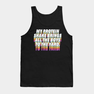 My Protein Shake Brings All The Boys To The Yard Tank Top